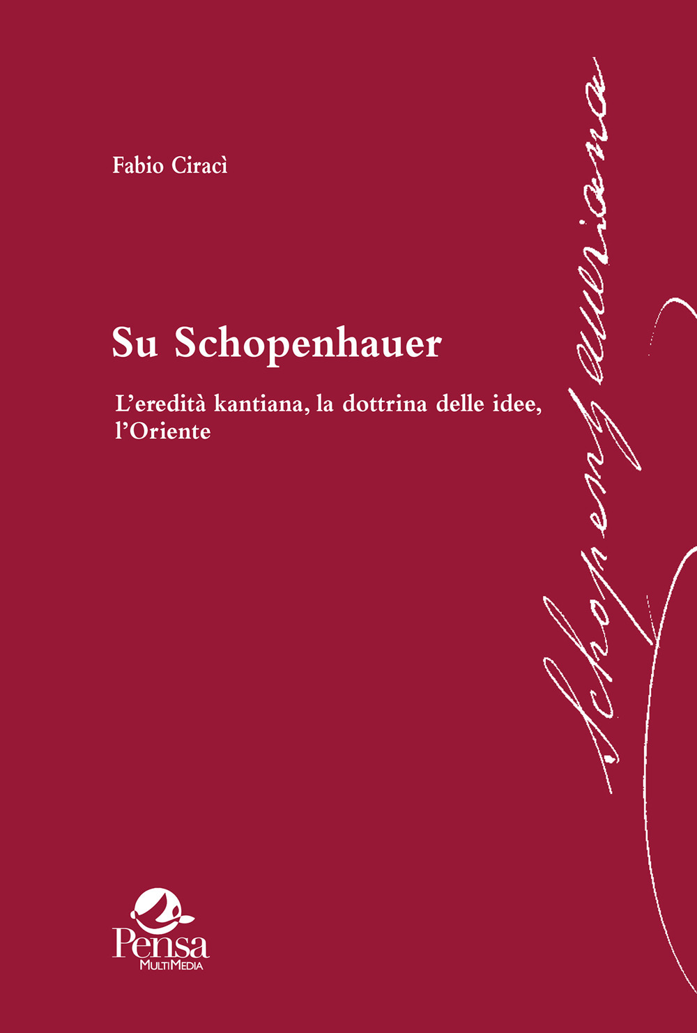 Su Schopenhauer. L'eredità kantiana, la dottrina delle idee, l'Oriente