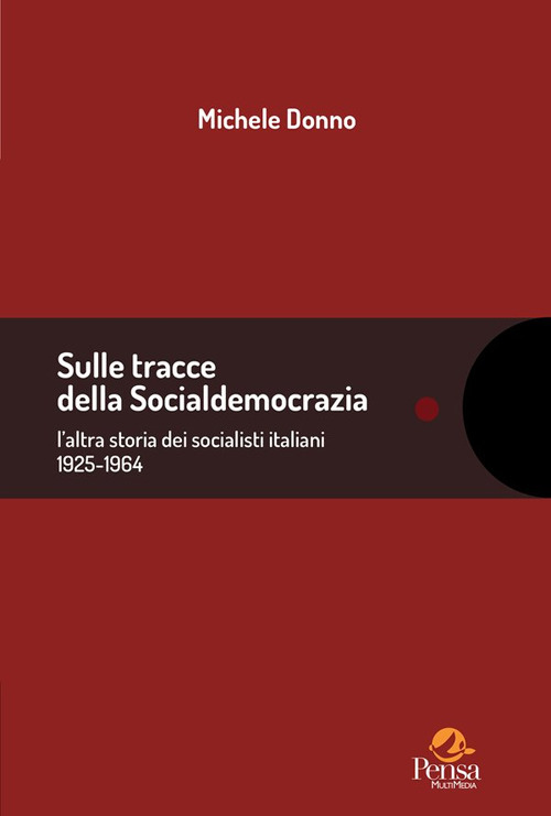 Sulle tracce della socialdemocrazia. l'altra storia dei socialisti italiani 1925-1964. Raccolta di scritti 2006-2024