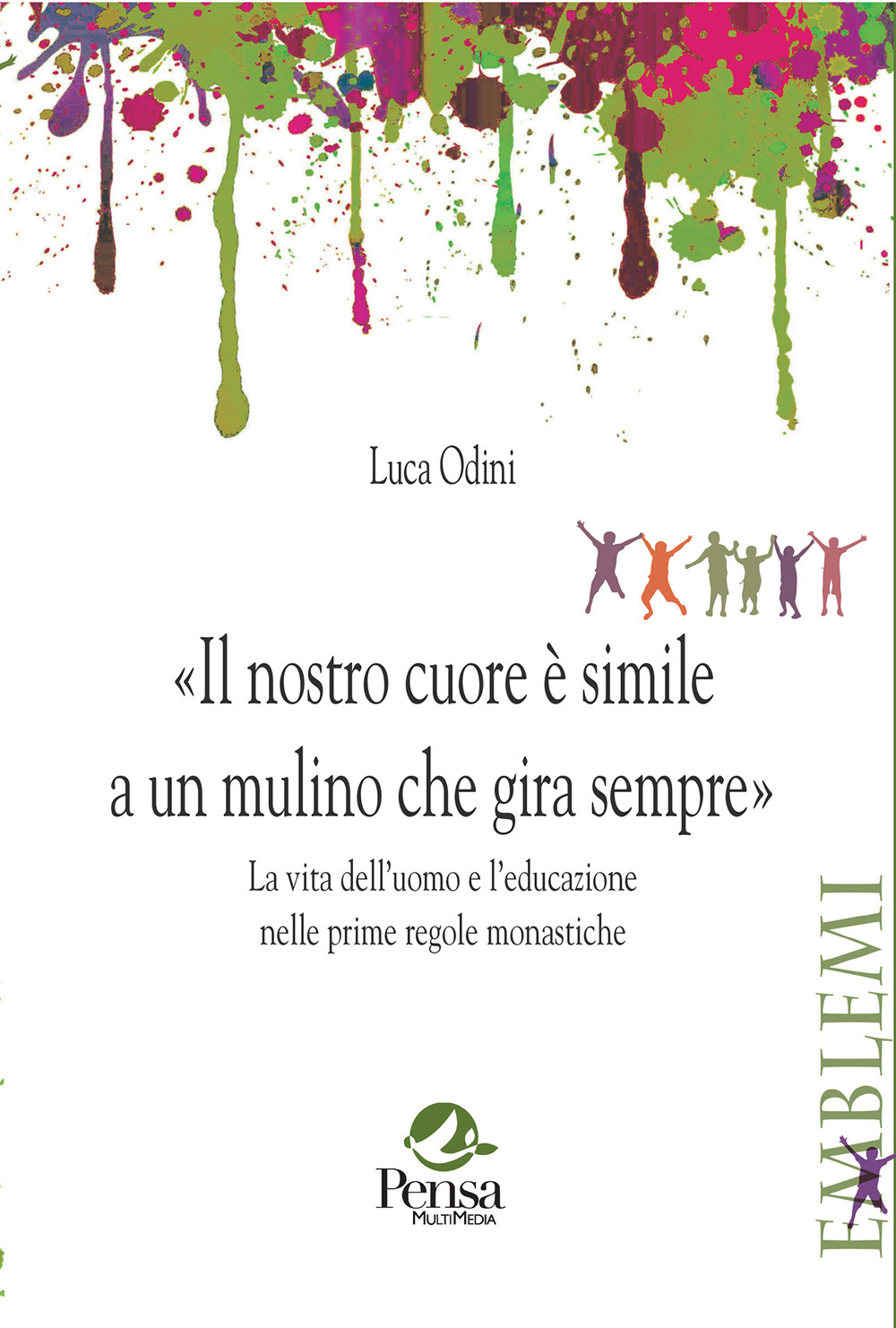 Il nostro cuore è simile a un mulino che gira sempre. La vita dell'uomo e l'educazione nelle prime regole monastiche