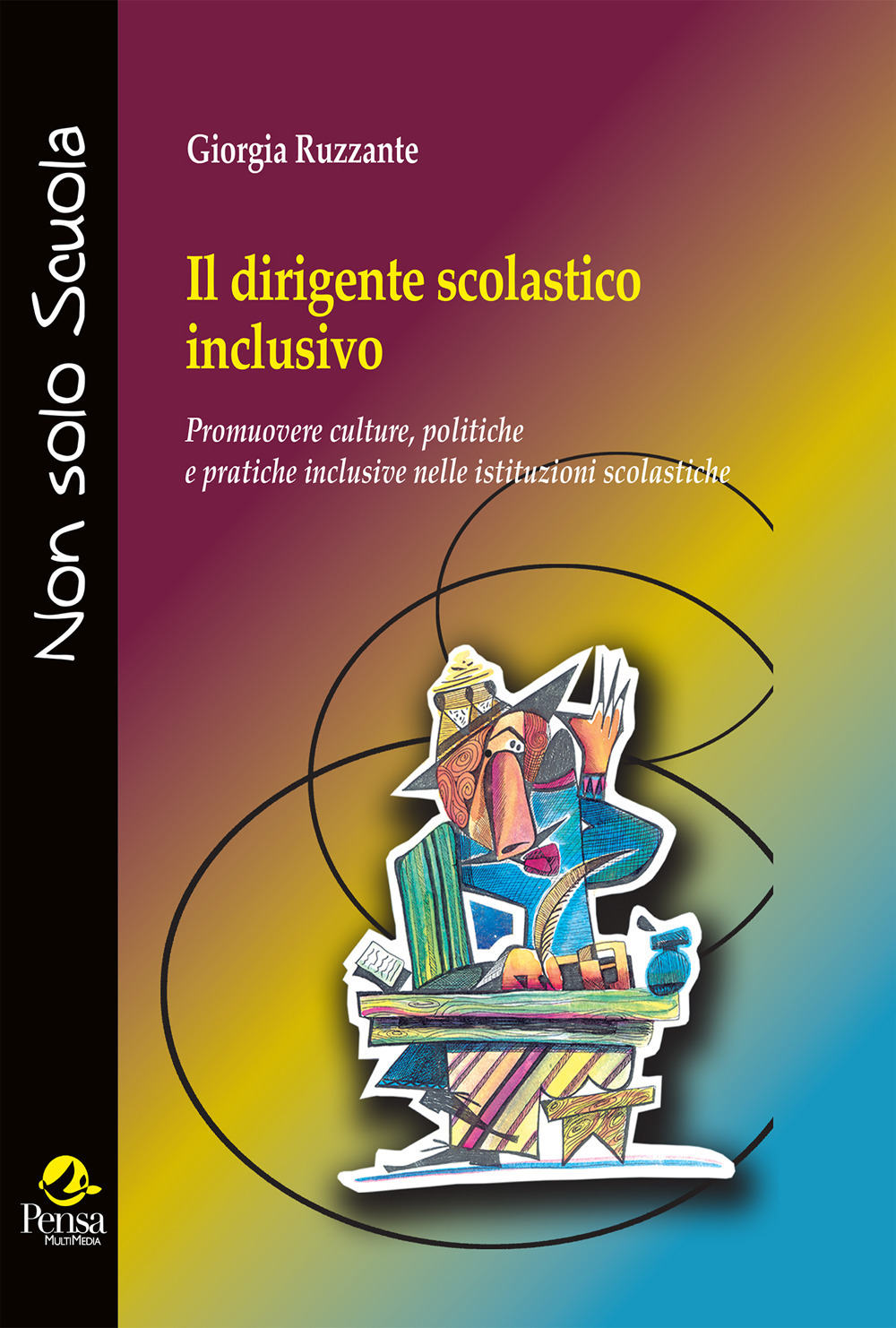Il dirigente scolastico inclusivo. Promuovere culture, politiche e pratiche inclusive nelle istituzioni scolastiche