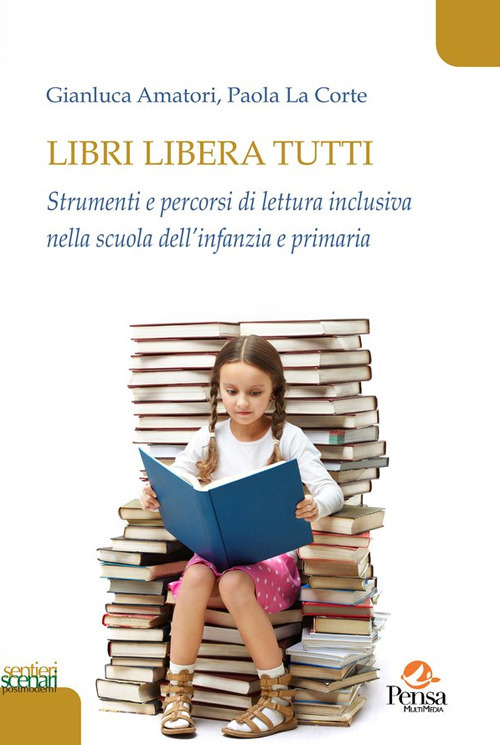 Libri libera tutti. Strumenti e percorsi di lettura inclusiva nella scuola dell'infanzia e primaria