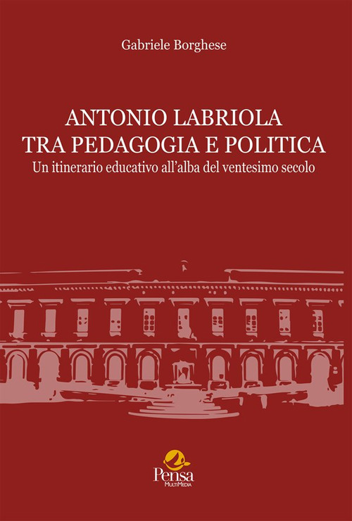 Antonio Labriola tra pedagogia e politica. Un itinerario educativo all'alba del ventesimo secolo