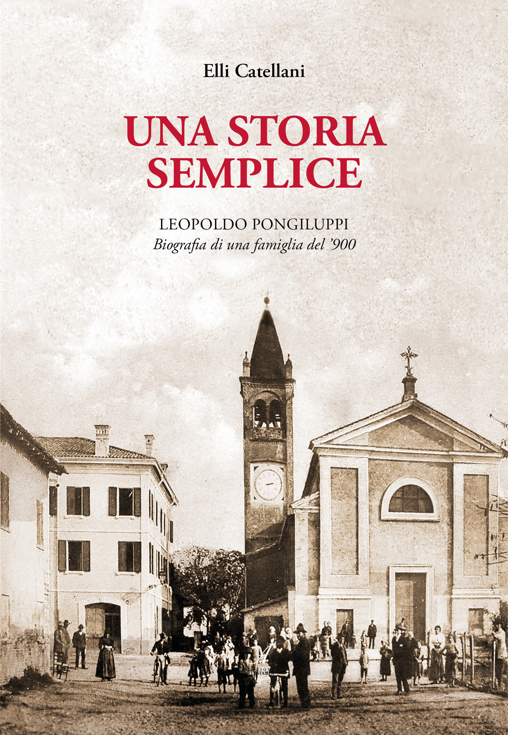 Una storia semplice. Leopoldo Pongiluppi, biografia di una famiglia del '900