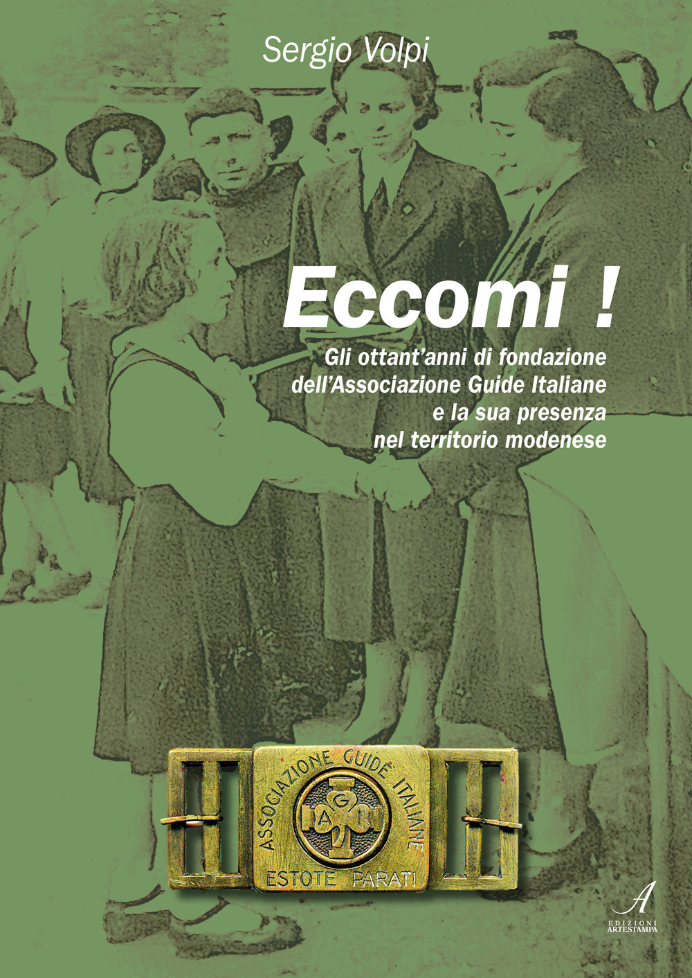 Eccomi! Gli ottant'anni di fondazione dell'Associazione Guide Italiane e la sua presenza nel territorio modenese