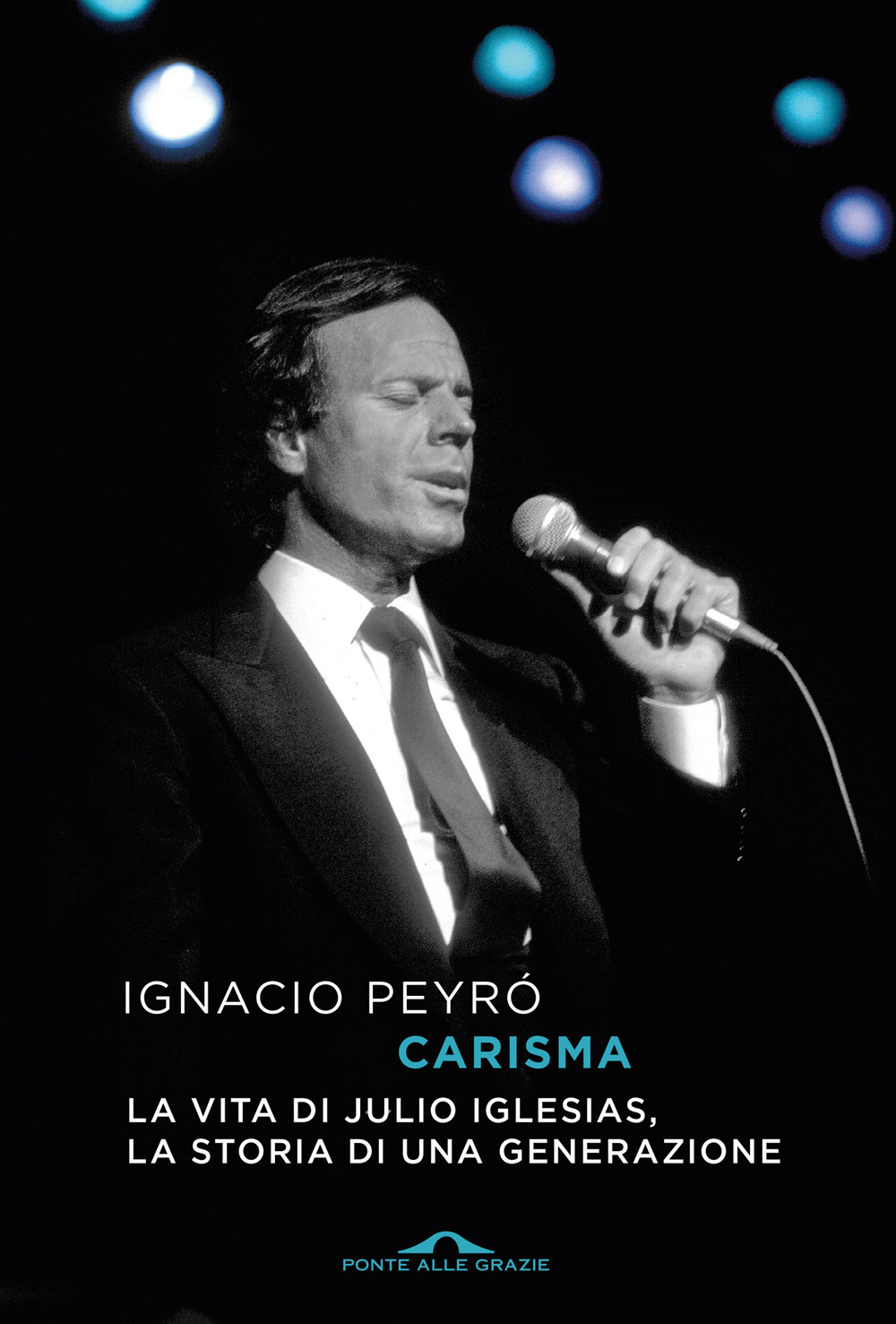 Carisma. La vita di Julio Iglesias, la storia di una generazione
