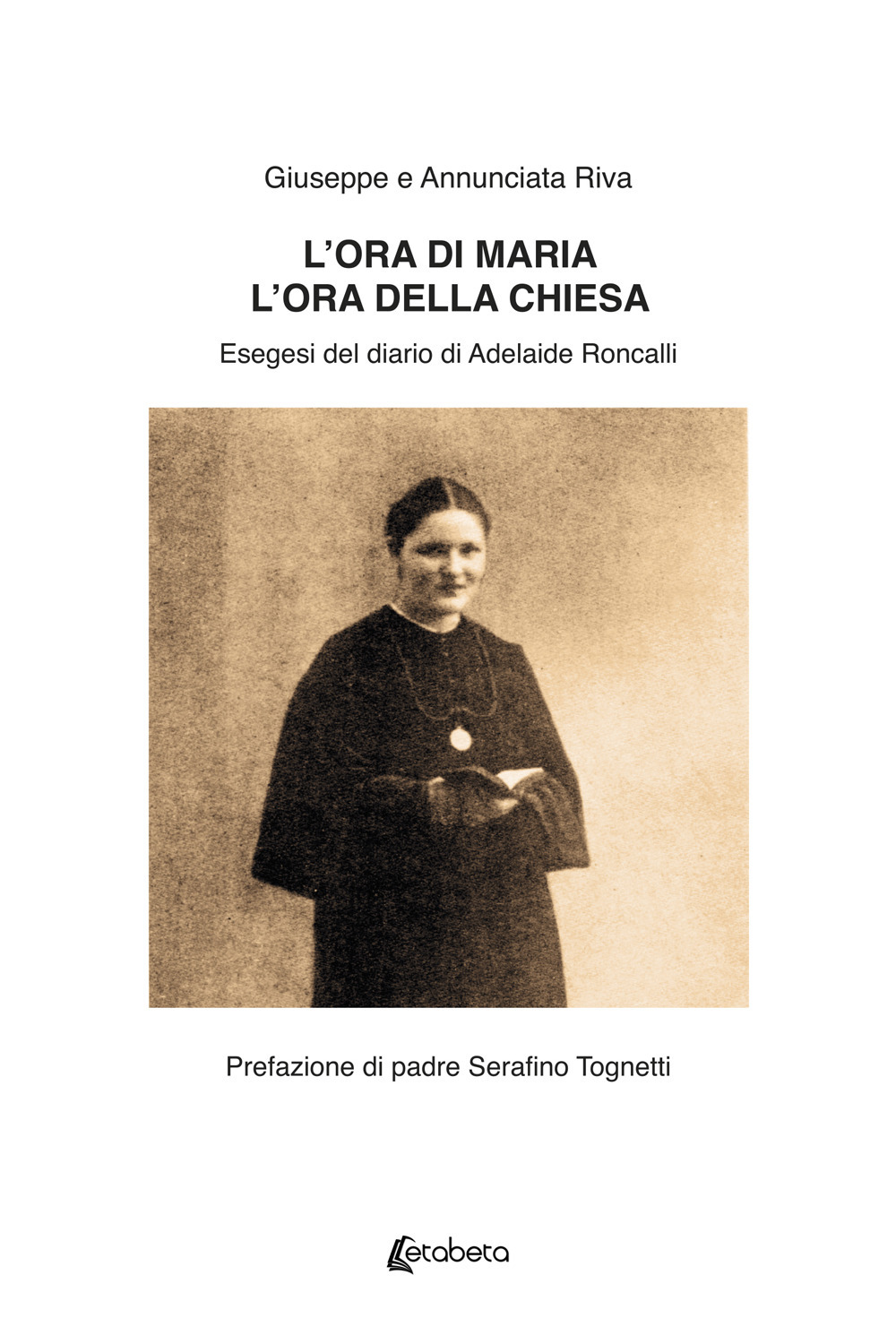 L'ora di Maria. L'ora della Chiesa. Esegesi del diario di Adelaide Roncalli.