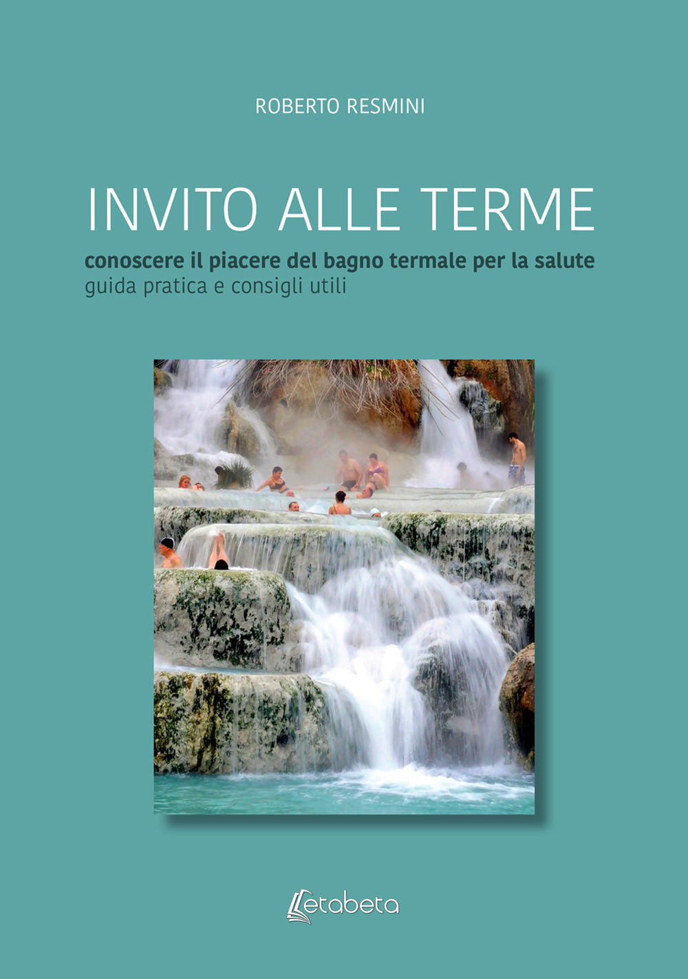 Invito alle terme. Conoscere il piacere del bagno termale per la salute guida pratica e consigli