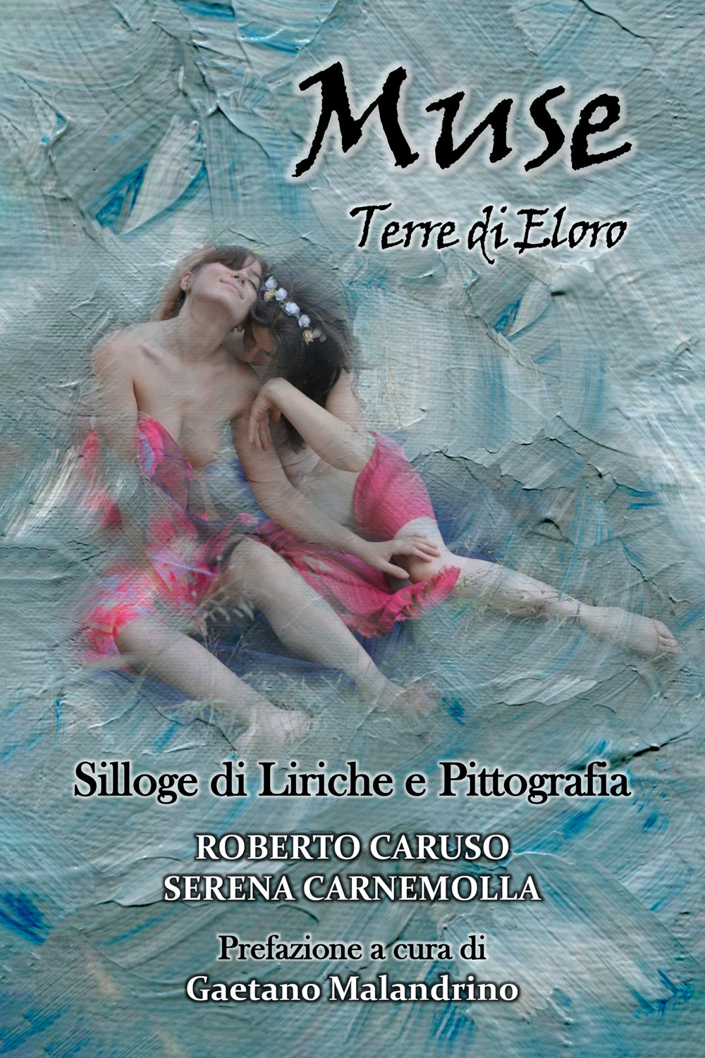 Muse. Terre di Eloro. Silloge di liriche e pittografia