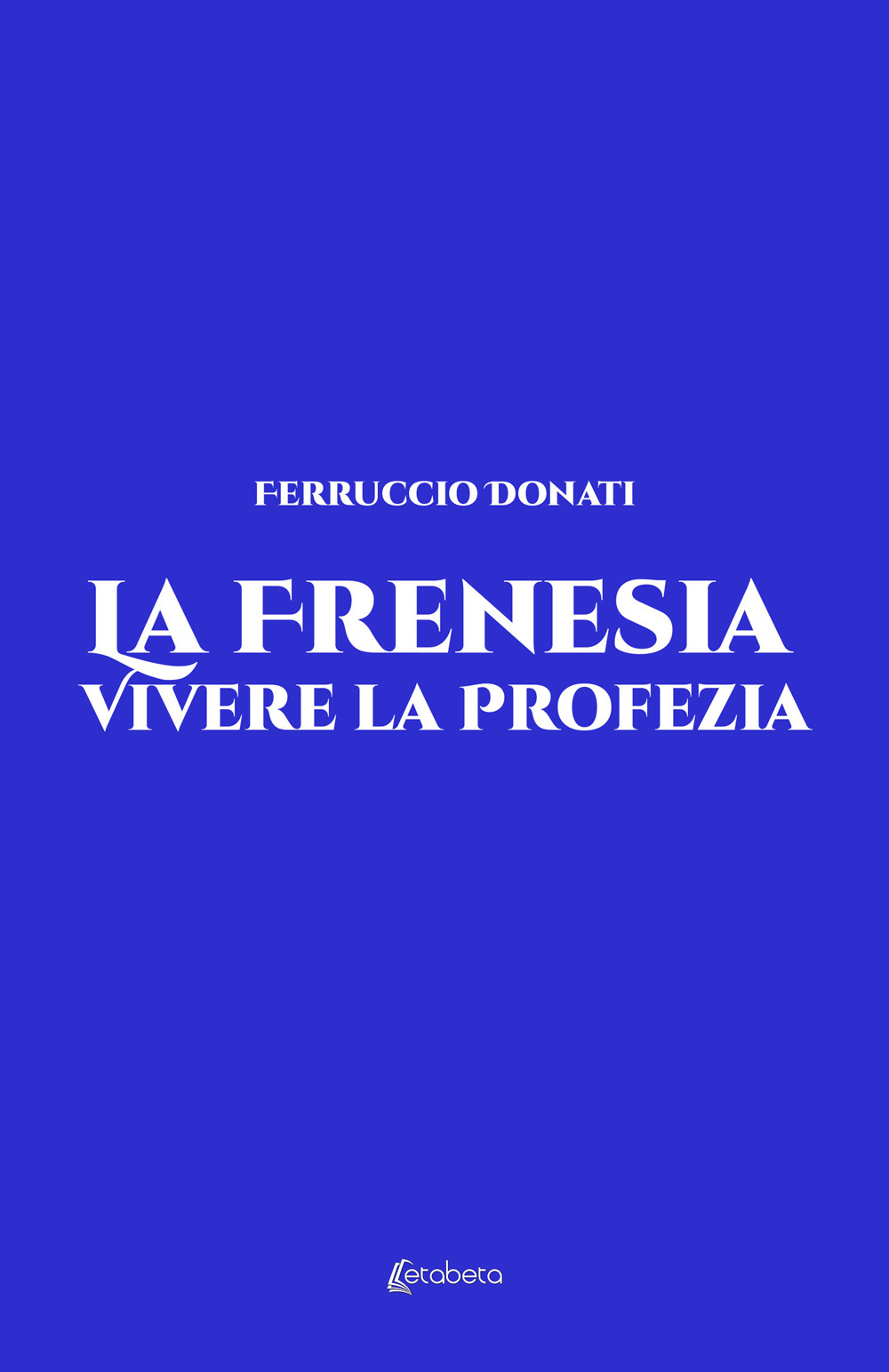 La frenesia. Vivere la profezia. Vita vissuta