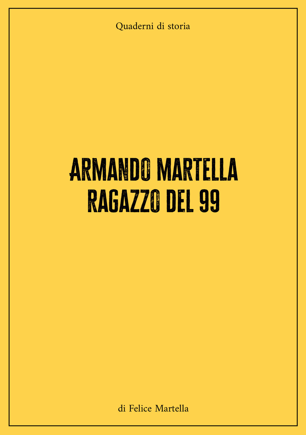 Armando Martella ragazzo del 99. Quaderni di storia