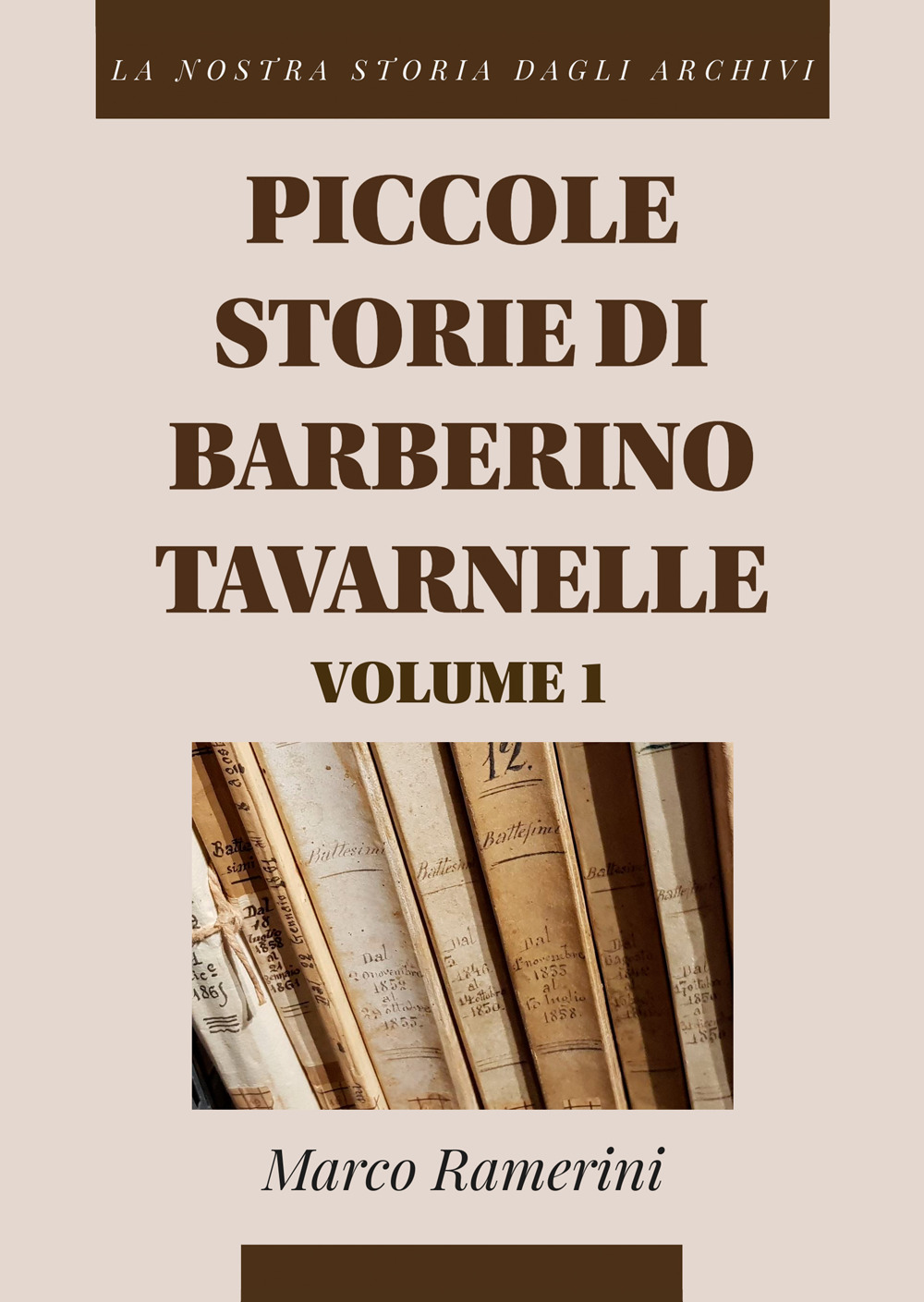 Piccole storie di Barberino Tavarnelle. La nostra storia dagli archivi. Vol. 1