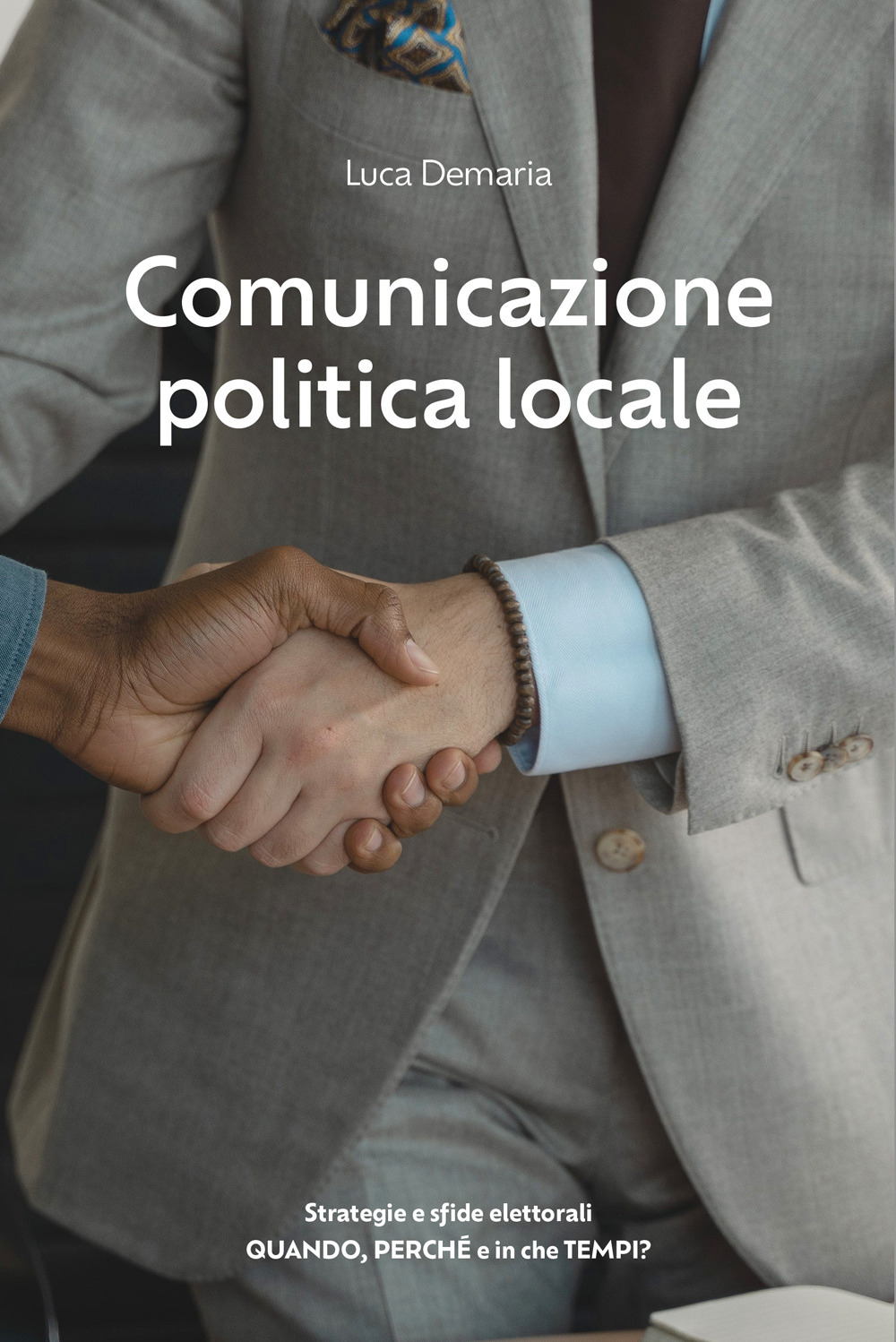 Comunicazione politica locale. Strategie e sfide elettorali. Quando, perché e in che tempi?