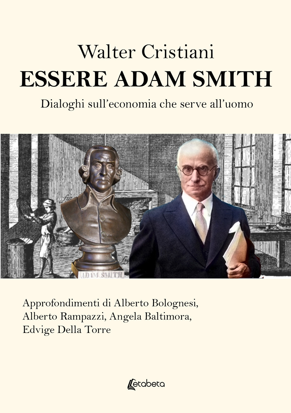 Essere Adam Smith. Dialoghi sull'economia che serve all'uomo