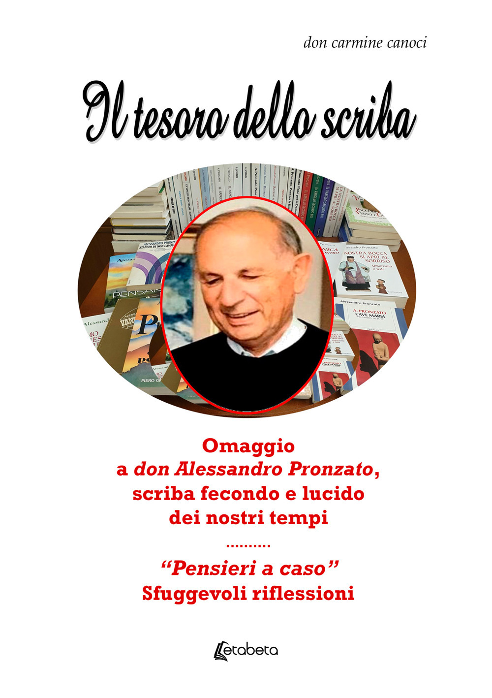 Il tesoro dello scriba. Omaggio a don Alessandro Pronzato, scriba fecondo e lucido dei nostri tempi. «Pensieri a caso». Sfuggevoli riflessioni