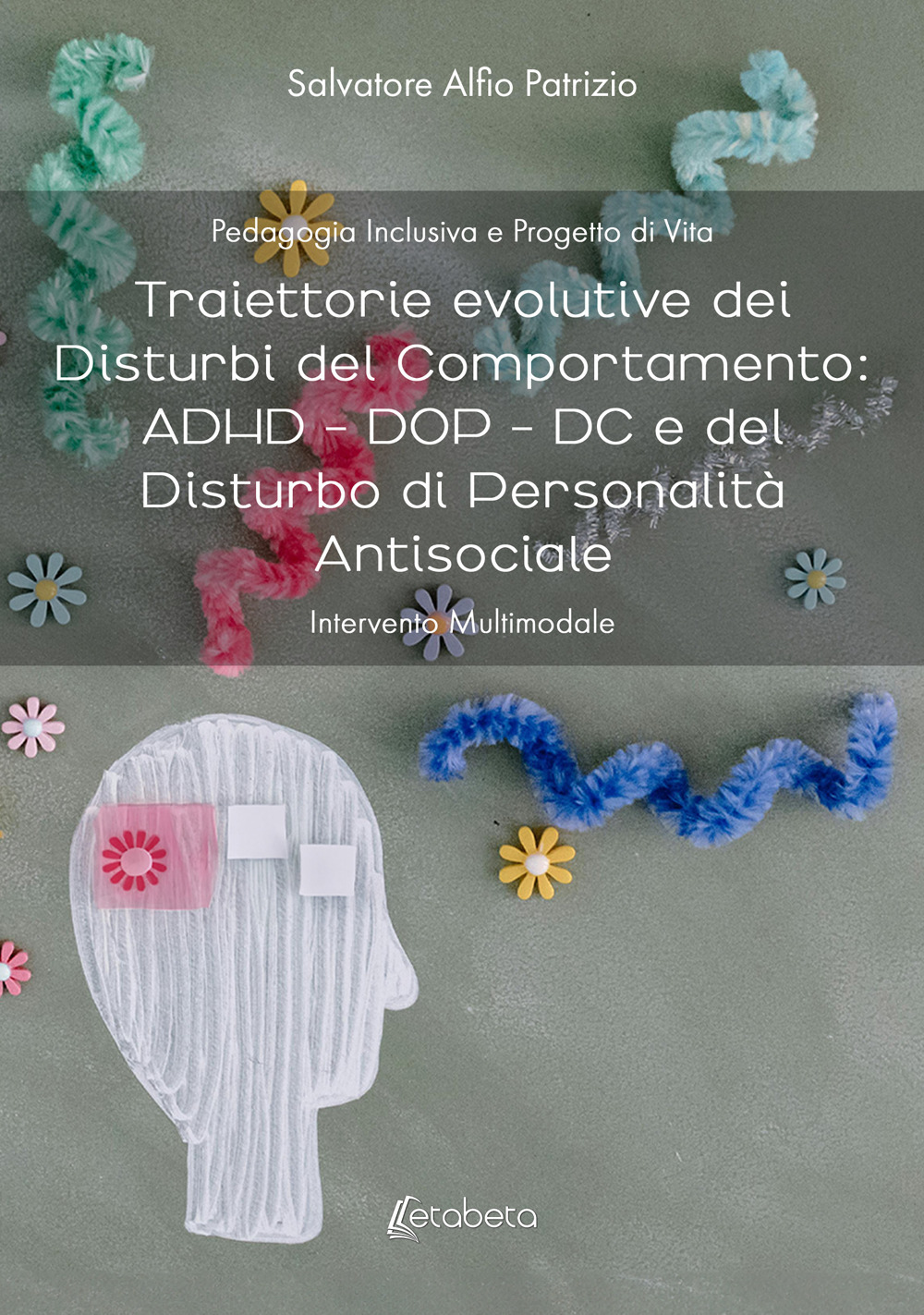 Traiettorie evolutive dei disturbi del comportamento: ADHD - DOP - DC e del disturbo di personalità antisociale. Intervento multimodale