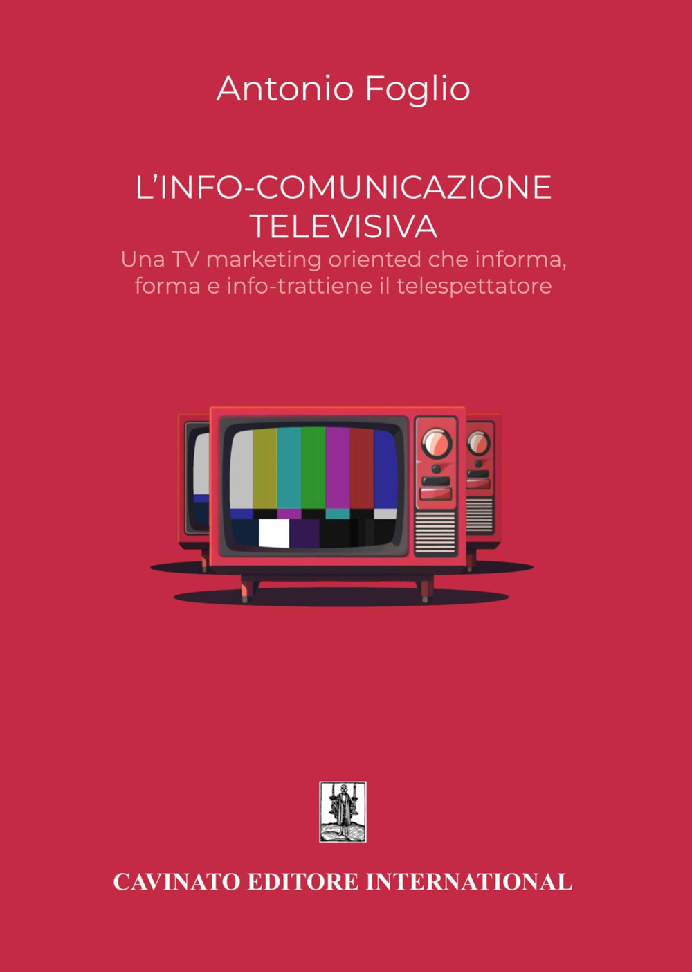 L'info-comunicazione. Una TV marketing oriented che informa, forma e info-trattiene il telespettatore. Nuova ediz.