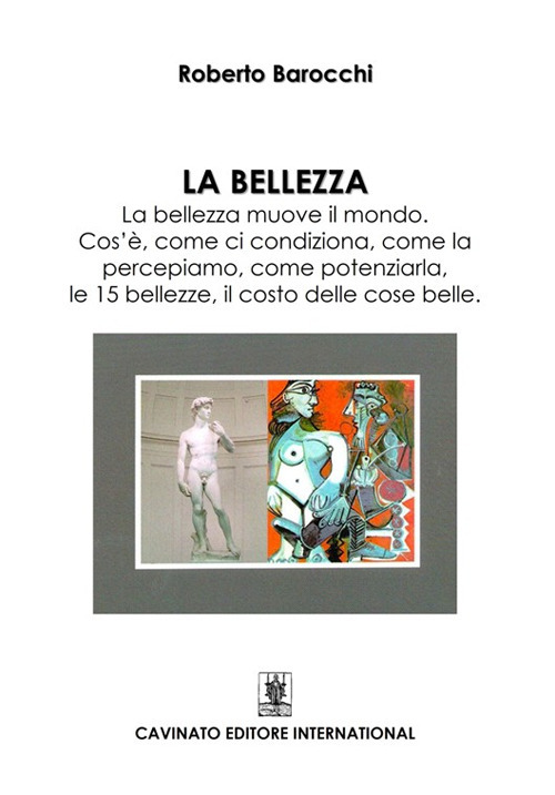 La bellezza. La bellezza muove il mondo. Cos'è, come si condiziona, come la percepiamo, come potenziarla, le 15 bellezze, il costo delle cose belle