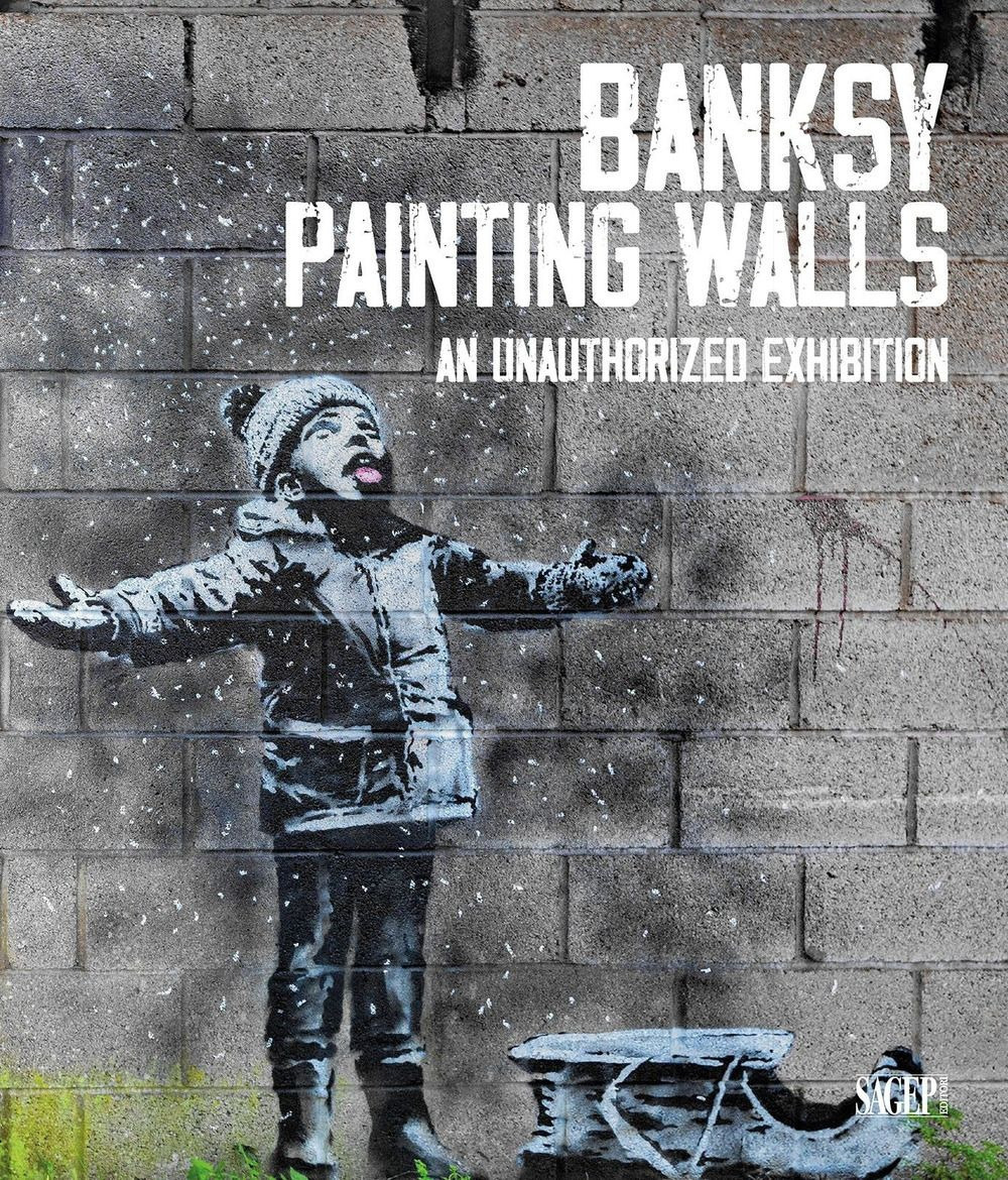Banksy. Painting walls. An unauthorized exhibition. Catalogo della mostra (Monza, 30 giugno-5 novembre 2023). Ediz. a colori