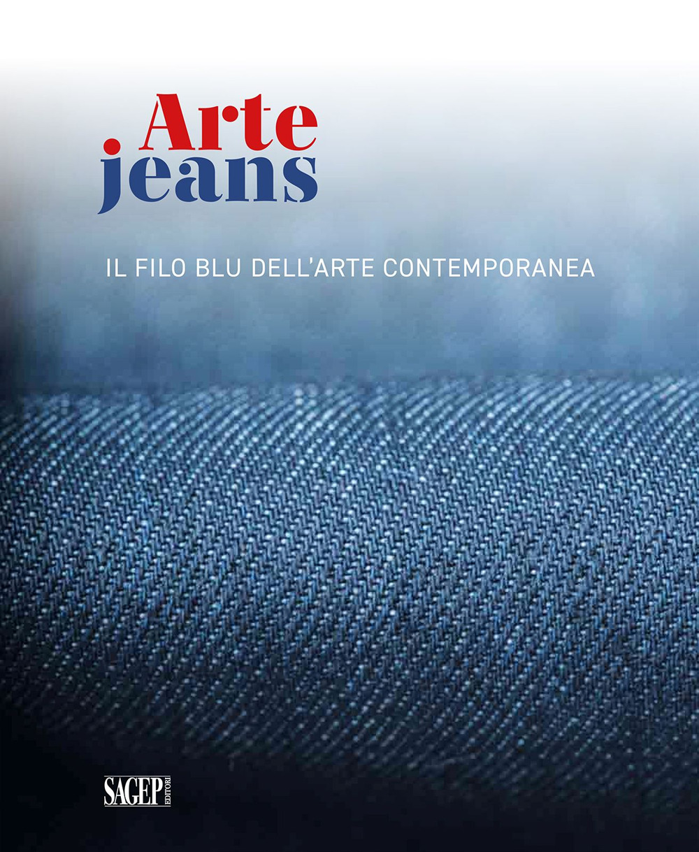Arte Jeans. Il filo blu dell'arte contemporanea. Catalogo della mostra (Genova, 5 ottobre-5 novembre 2023). Ediz. a colori