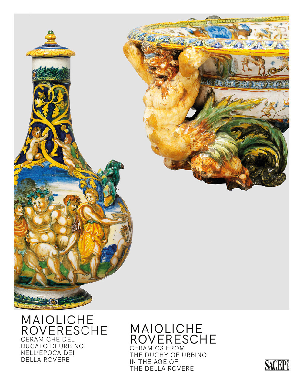 Maioliche Roveresche. Ceramiche del Ducato di Urbino nell'epoca dei Della Rovere