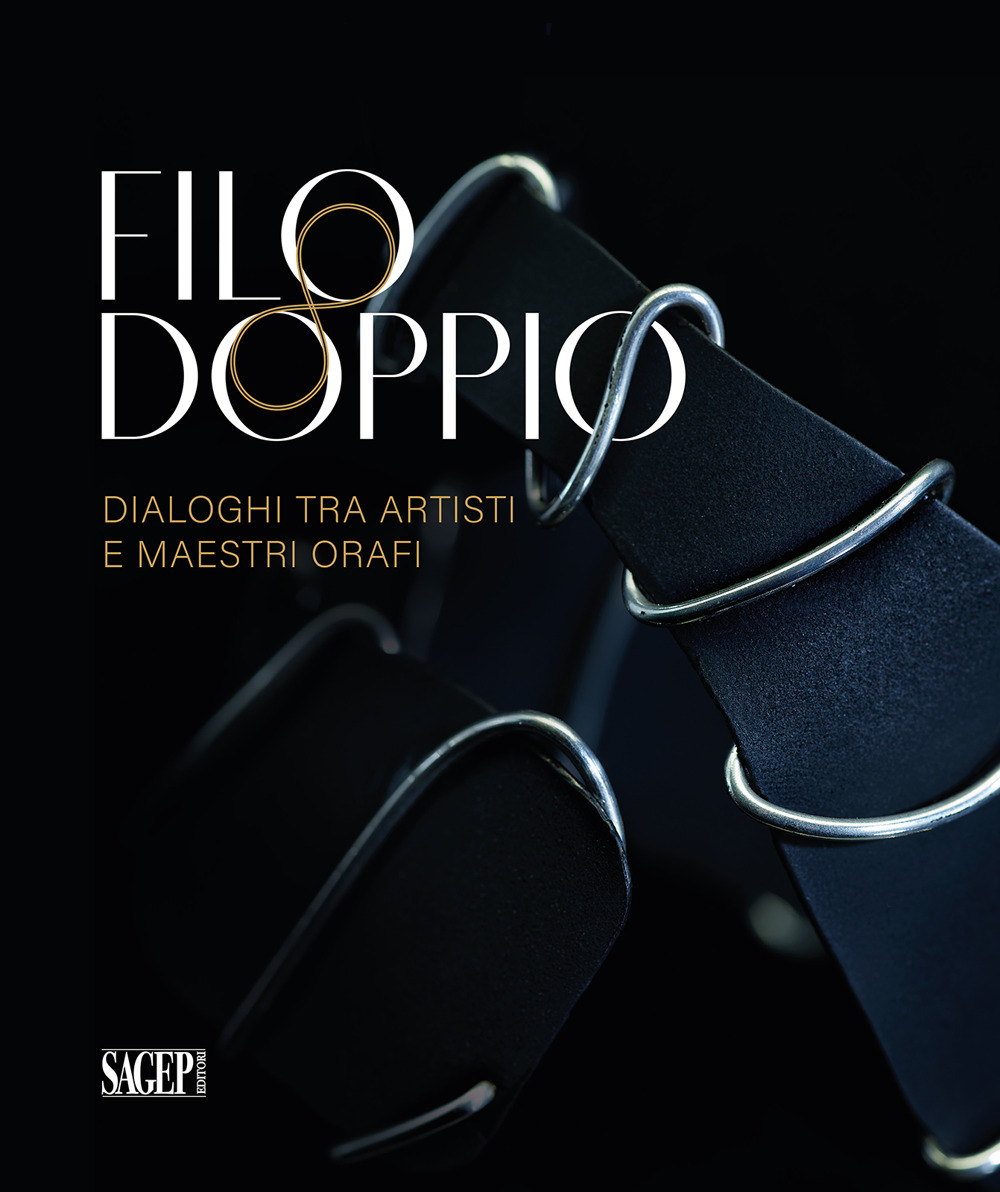 Filo doppio. Dialoghi tra artisti e maestri orafi. Catalogo della mostra (Valenza, 21 dicembre 2023-30 gennaio 2024)