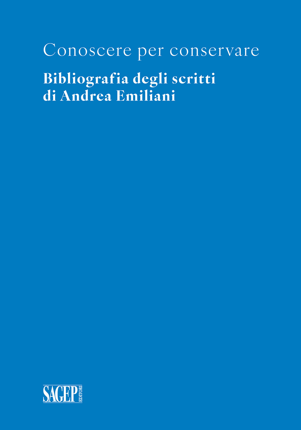 Conoscere per conservare. Bibliografia degli scritti di Andrea Emiliani