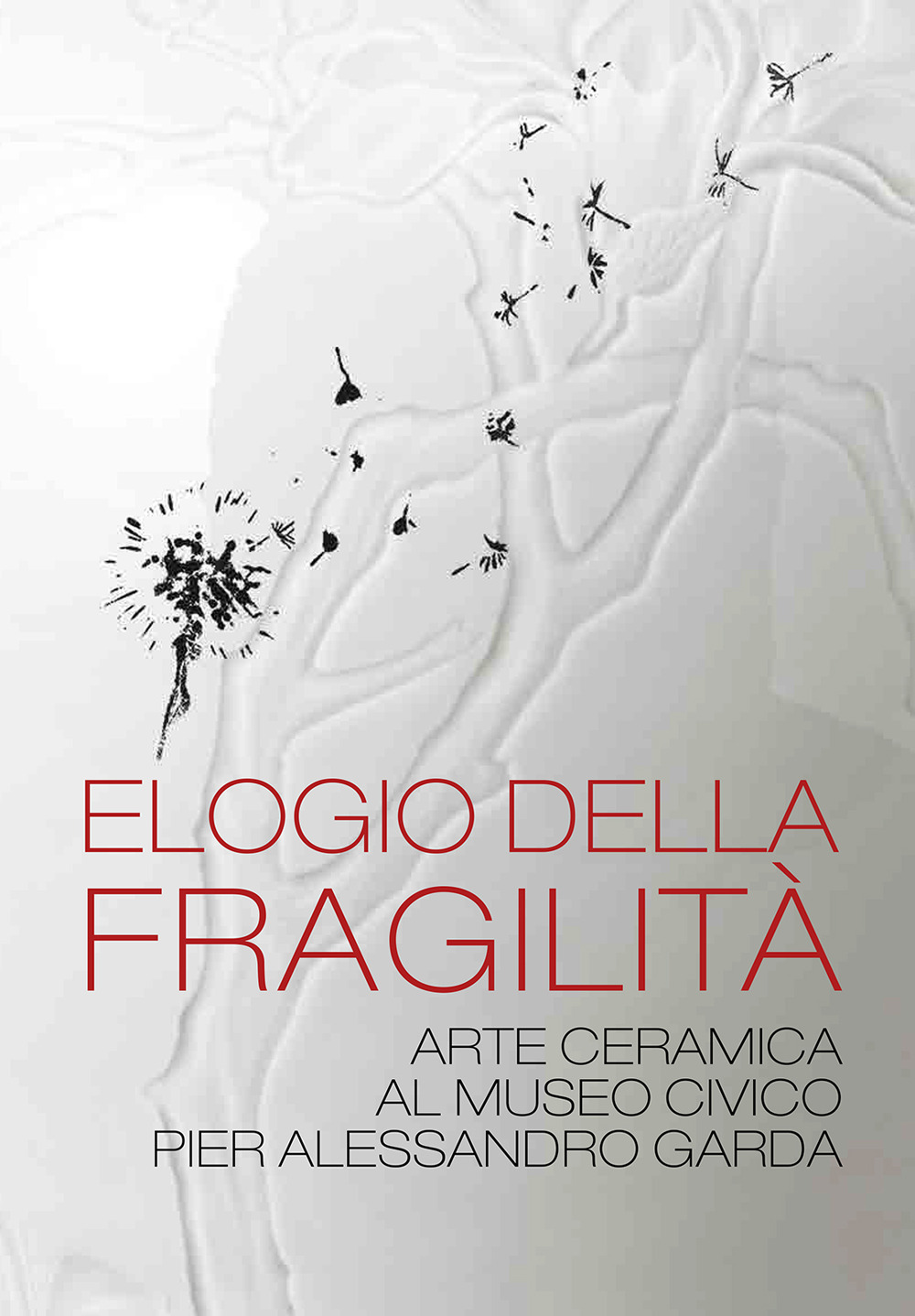 Elogio della fragilità. Arte ceramica al Museo Civico Pier Alessandro Garda. Catalogo della mostra (Ivrea, 17 febbraio 2024-14 luglio 2024). Ediz. illustrata