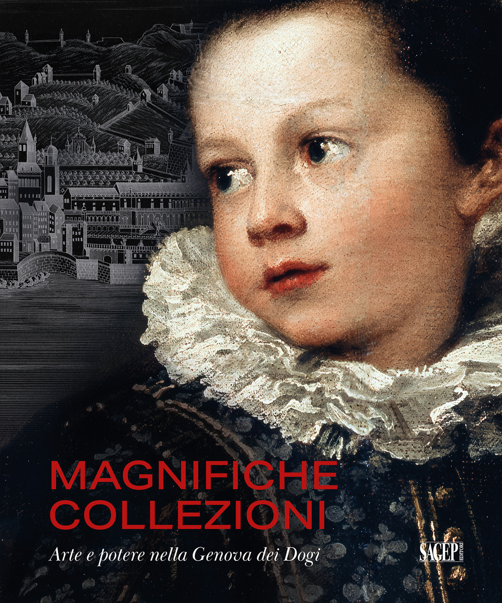 Magnifiche collezioni. Arte e potere nella Genova dei Dogi. Ediz. illustrata