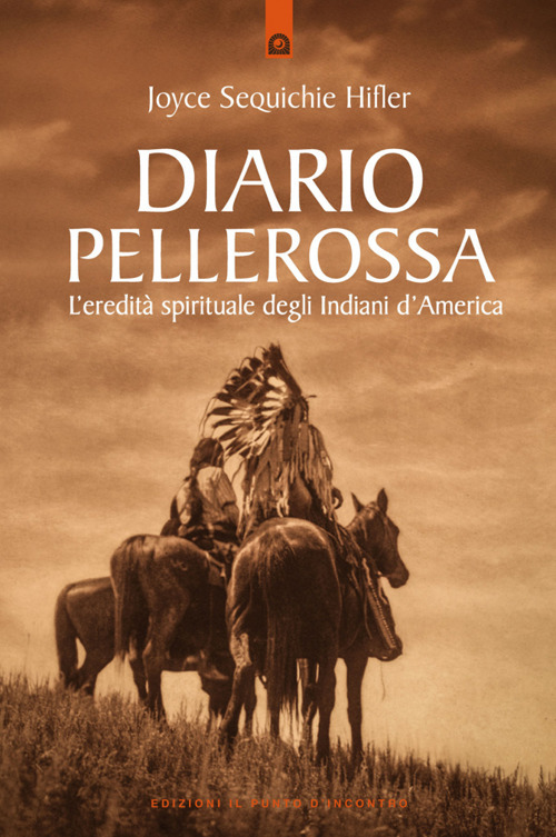 Diario pellerossa. L'eredità spirituale degli indiani d'America