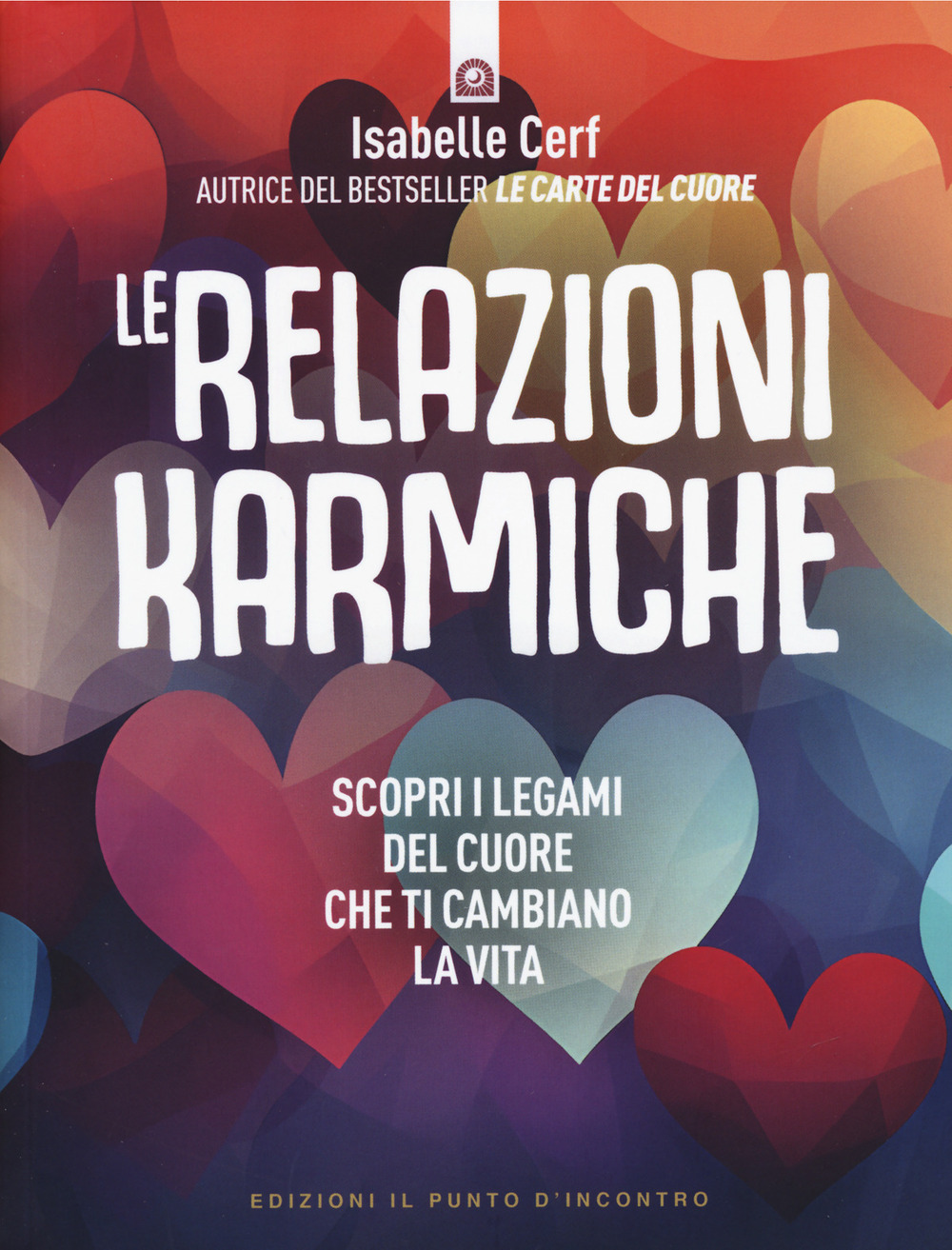 Le relazioni karmiche. Scopri i legami del cuore che ti cambiano la vita