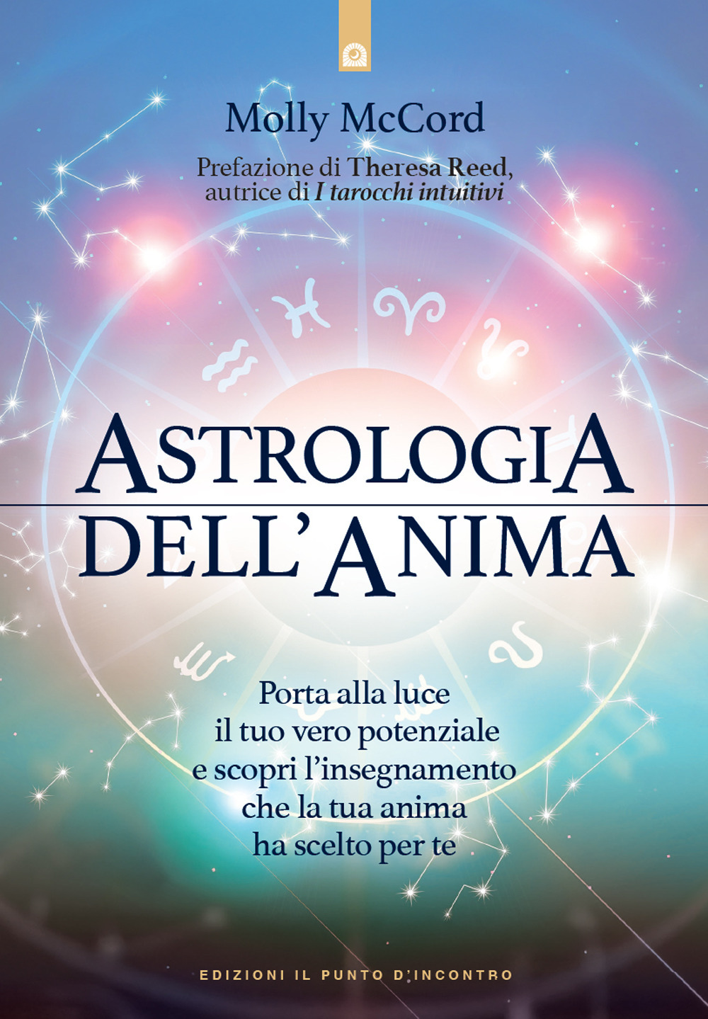 Astrologia dell'anima. Porta alla luce il tuo vero potenziale e scopri l'insegnamento che la tua anima ha scelto per te