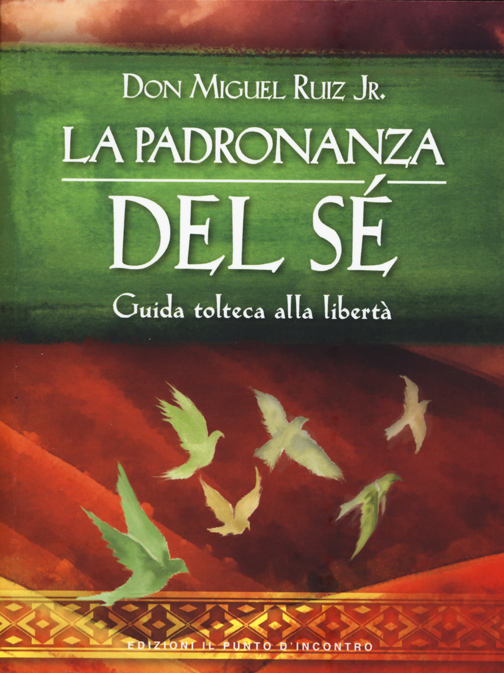 La padronanza del sé. Guida tolteca alla libertà. Nuova ediz.