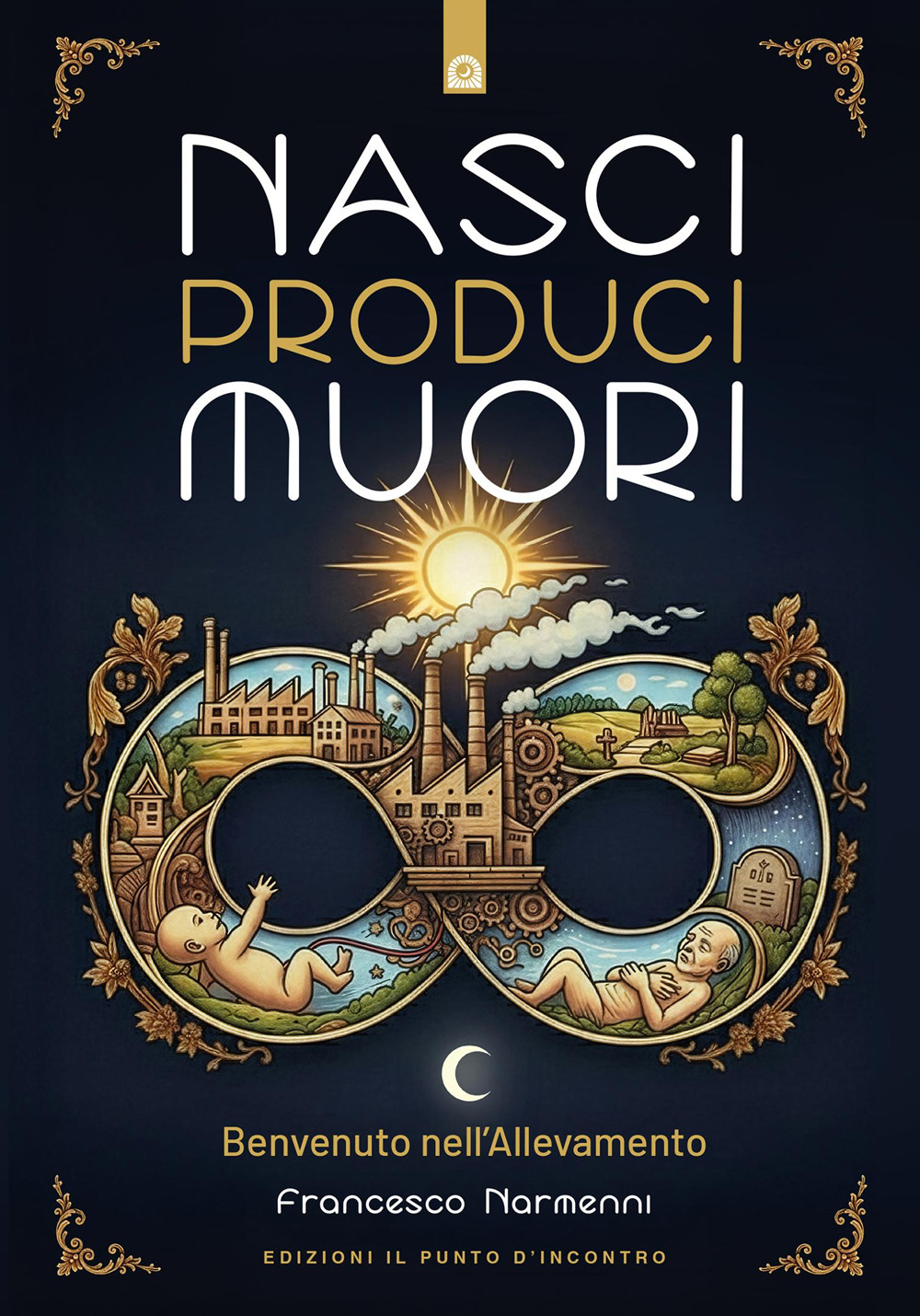 Nasci produci muori