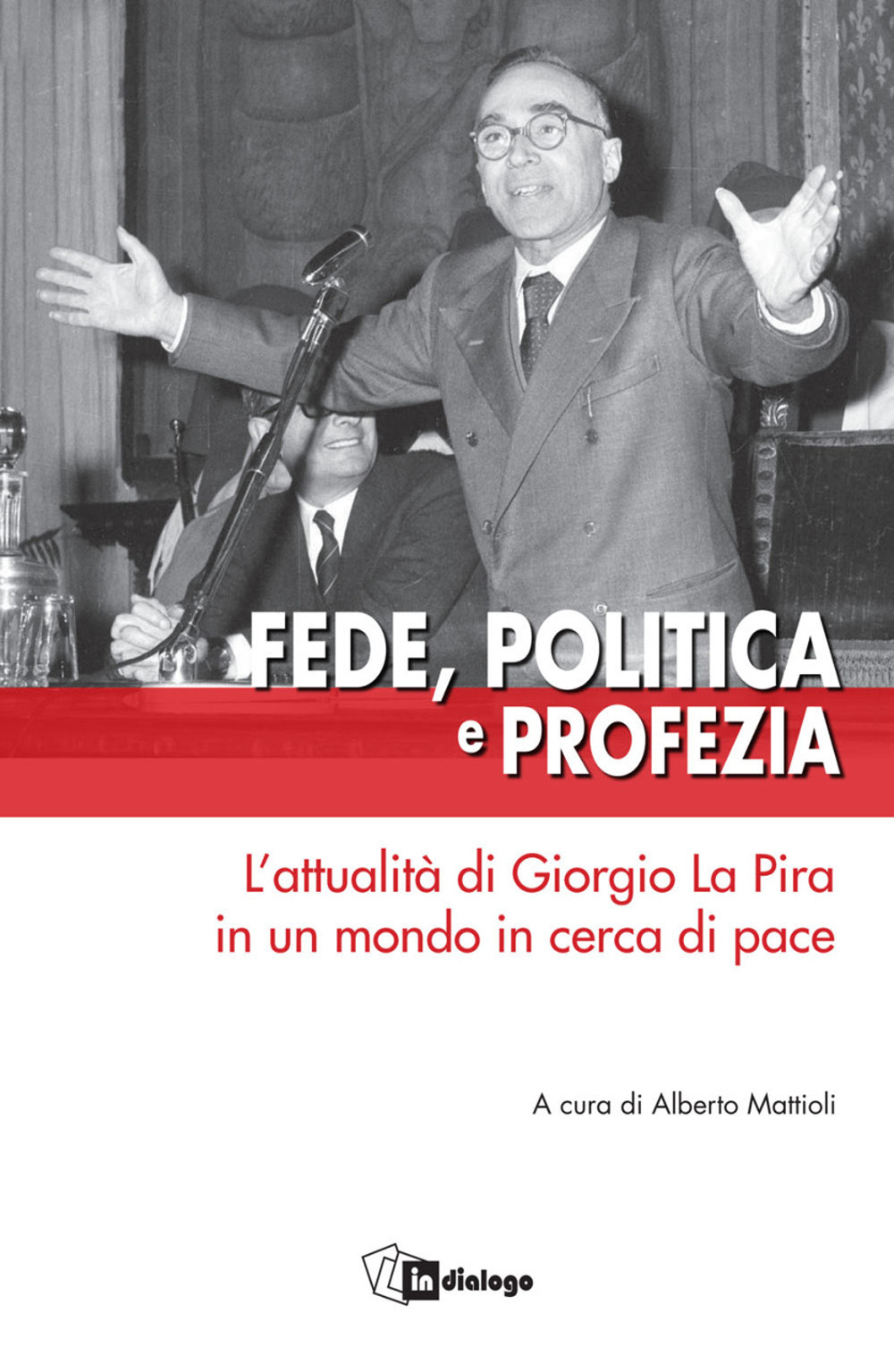 Fede, politica e profezia. L'attualità di Giorgio La Pira in un mondo in cerca di pace