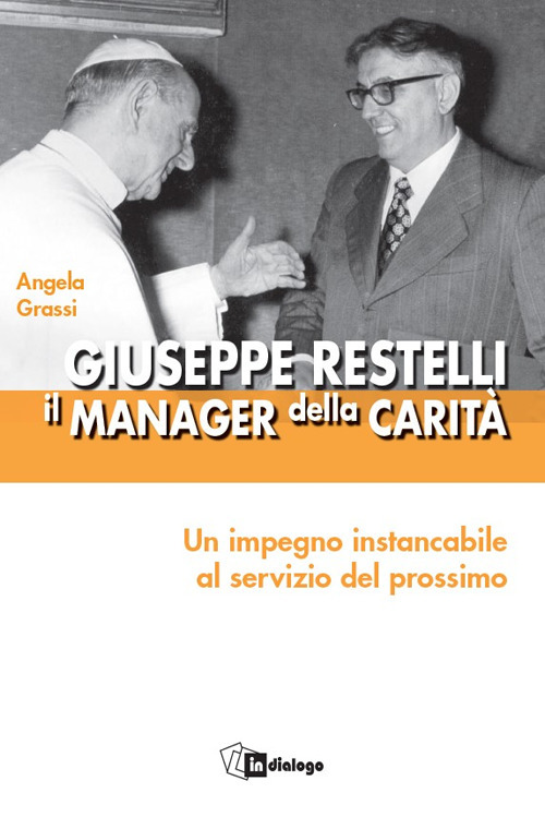 Giuseppe Restelli. Il manager della carità. Nuova ediz.