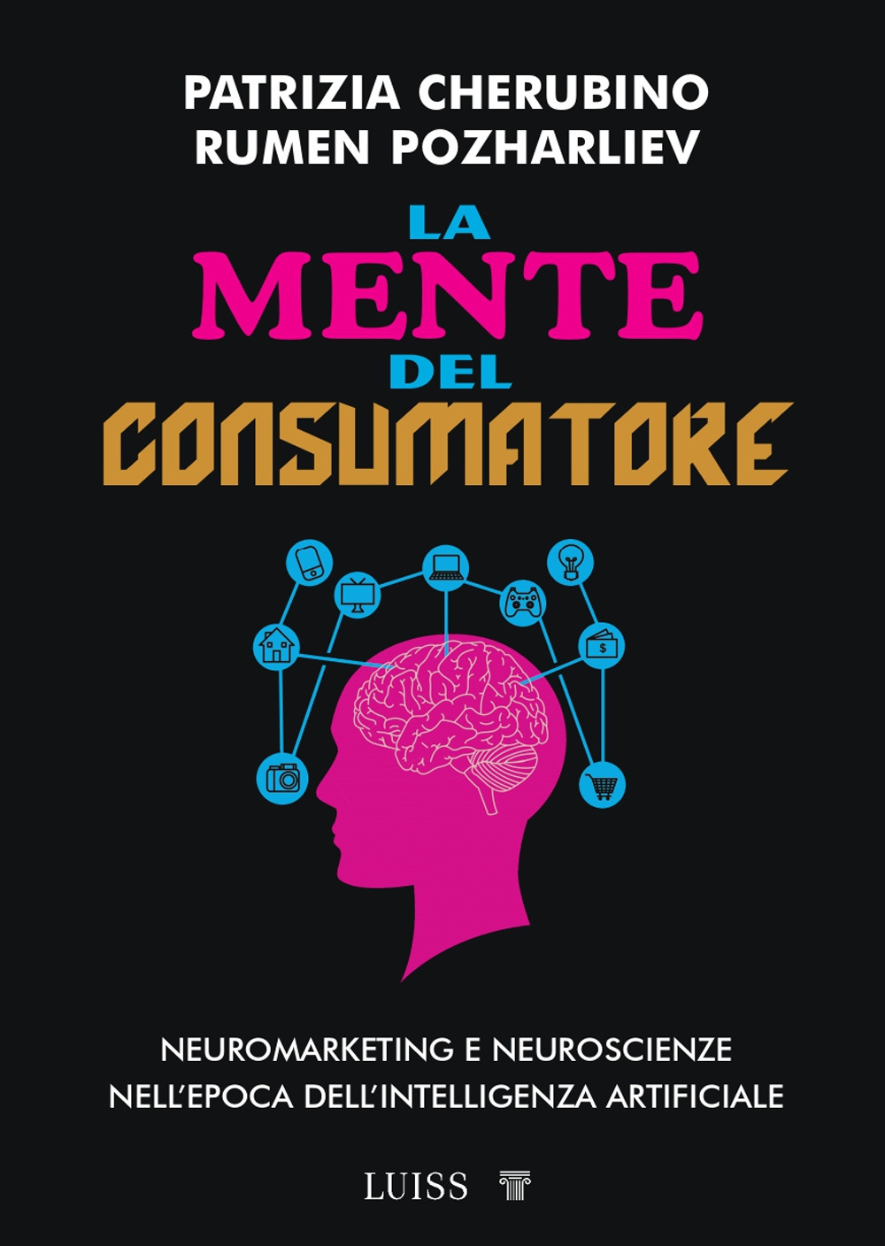 La mente del consumatore. Neuromarketing e neuroscienze nell'epoca dell'intelligenza artificiale