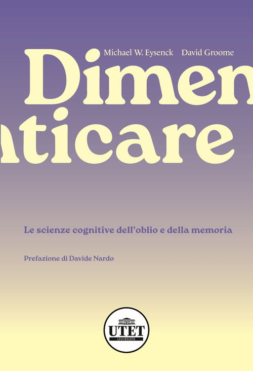 Dimenticare. Le scienze cognitive dell'oblio e della memoria