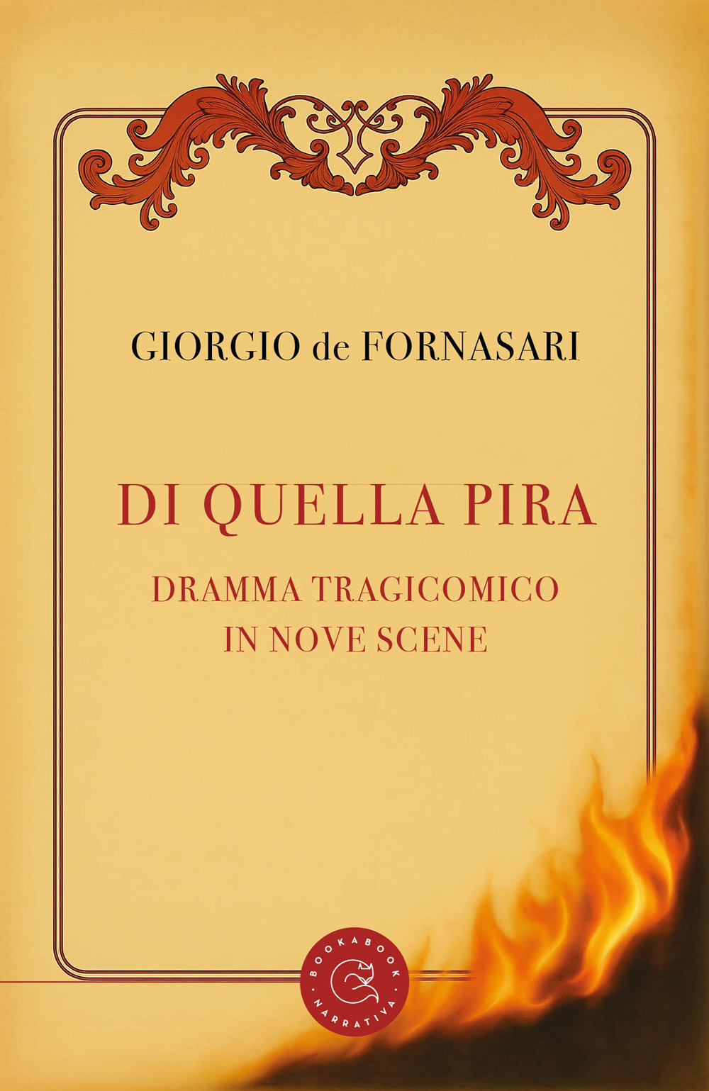Di quella pira. Dramma tragicomico in nove scene