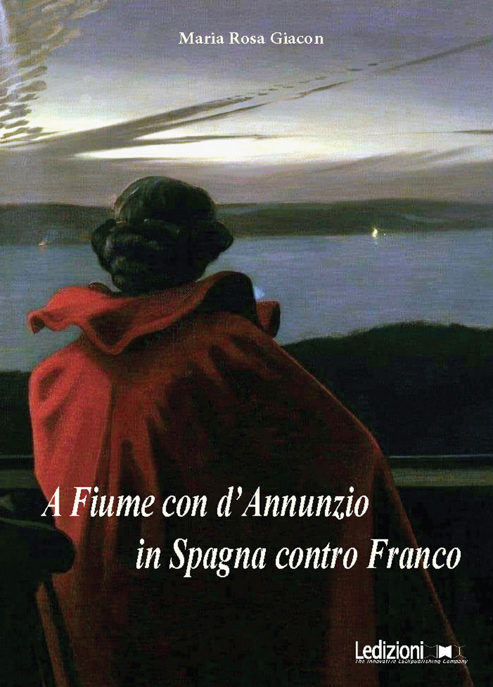 A Fiume con d'Annunzio, in Spagna contro Franco