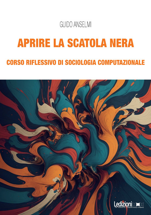 Aprire la scatola nera. Corso riflessivo di sociologia computazionale