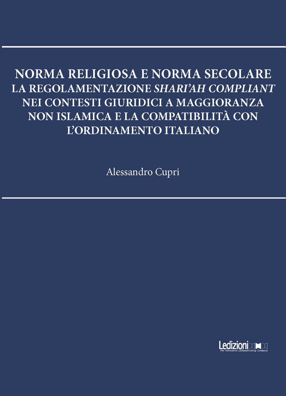 Norma religiosa e norma secolare. La regolamentazione Shari'ah compliant nei contesti giuridici a maggioranza non islamica e la compatibilità con l'ordinamento italiano
