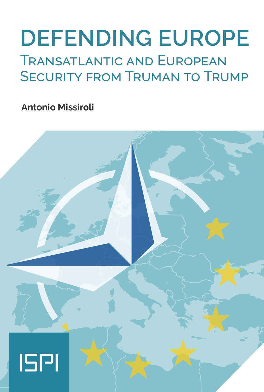 Defending Europe. Transatlantic and European Security from Truman to Trump