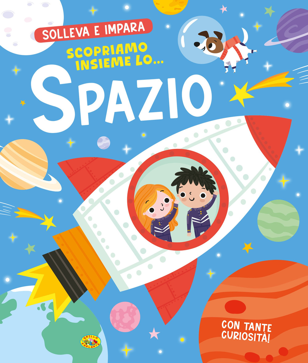 Scopriamo insieme lo... Spazio. Solleva e impara. Ediz. a colori