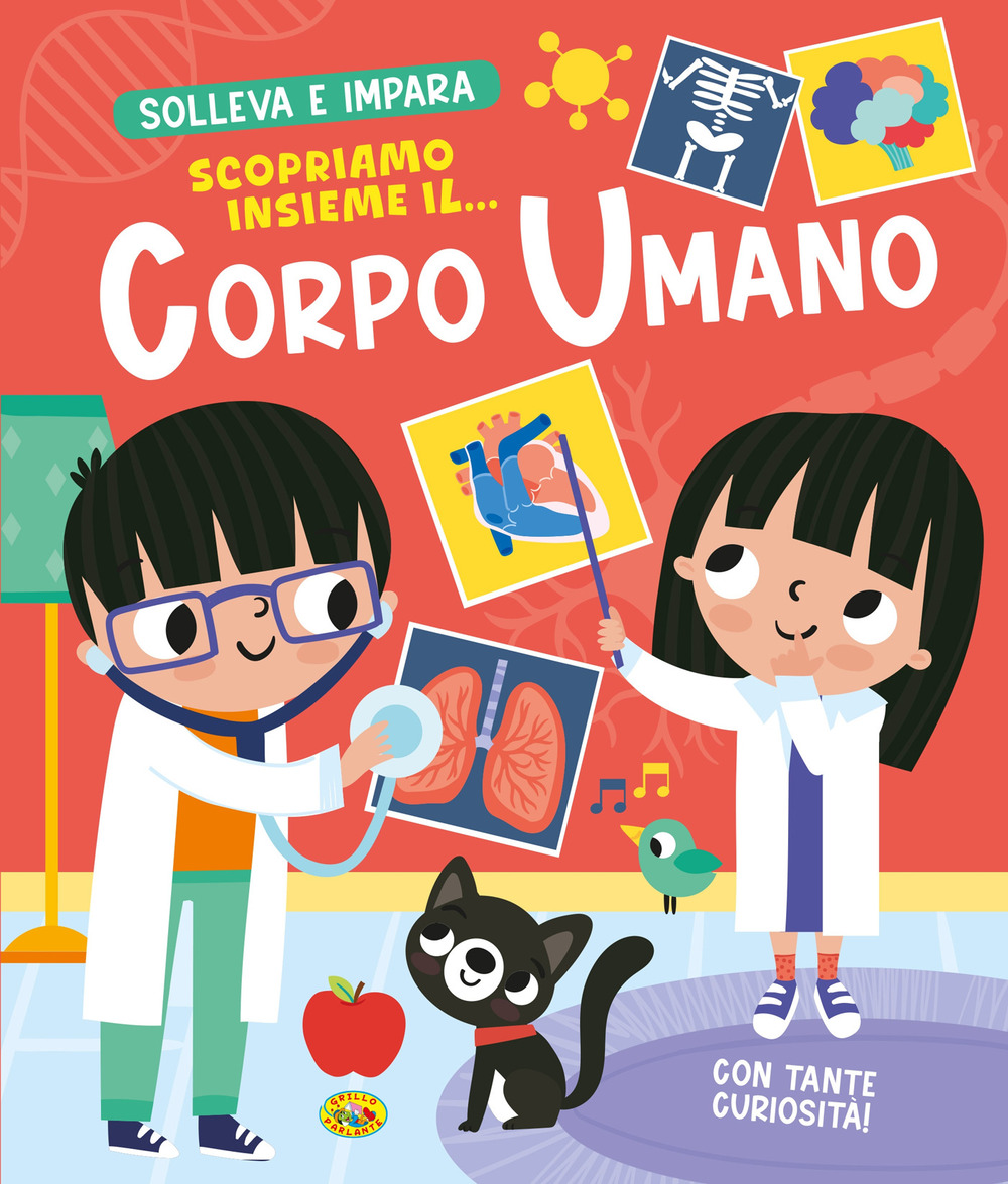 Scopriamo insieme il... corpo umano. Solleva e impara. Ediz. a colori
