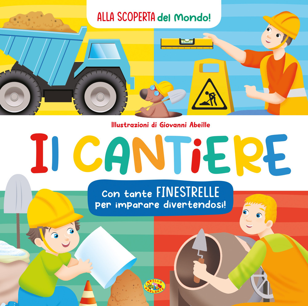 Il cantiere. Alla scoperta del mondo. Ediz. a colori