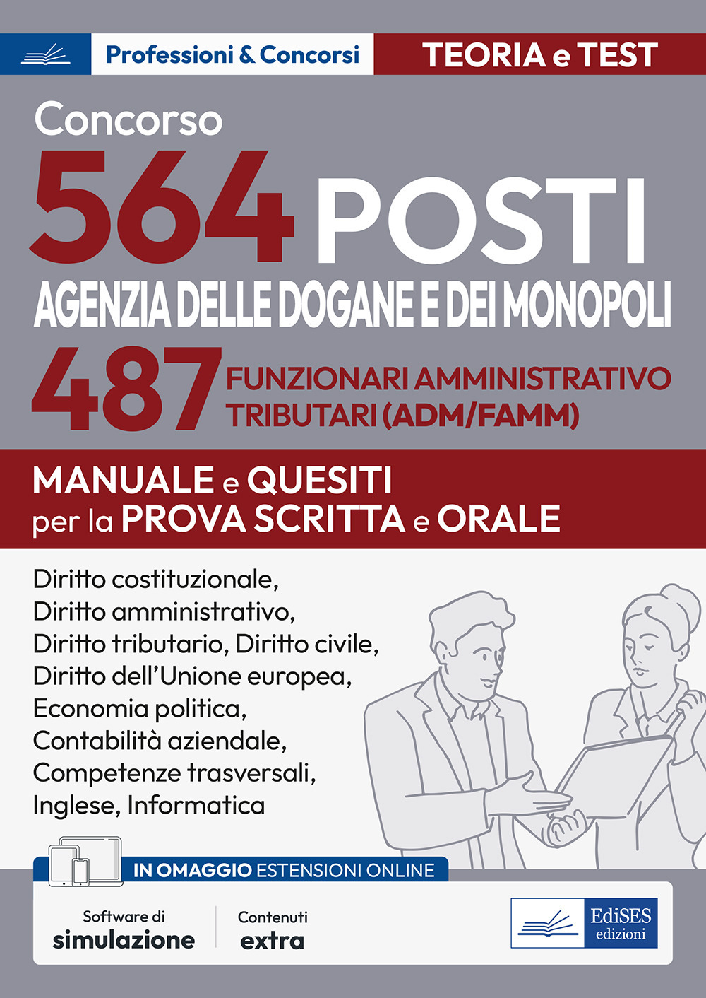 Concorso 564 posti Agenzia delle Dogane e dei Monopoli. 487 funzionari amministrativo tributari (ADM/AFAMM). Manuale e questiti per la prova scritta e orale. Con software di simulazione