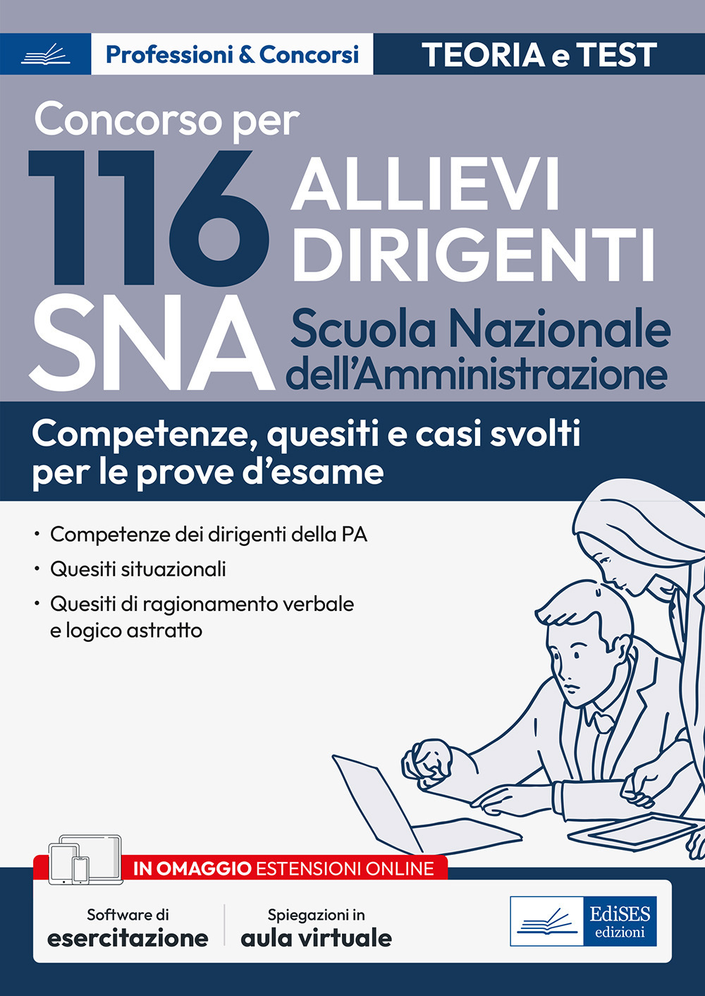 Concorso 116 Allievi Dirigenti SNA (Scuola Nazionale dell'Amministrazione). Competenze dei dirigenti della PA. Quesiti situazionali, quesiti di ragionamento verbale e logico astratto. Con espansione online. Con software di simulazione