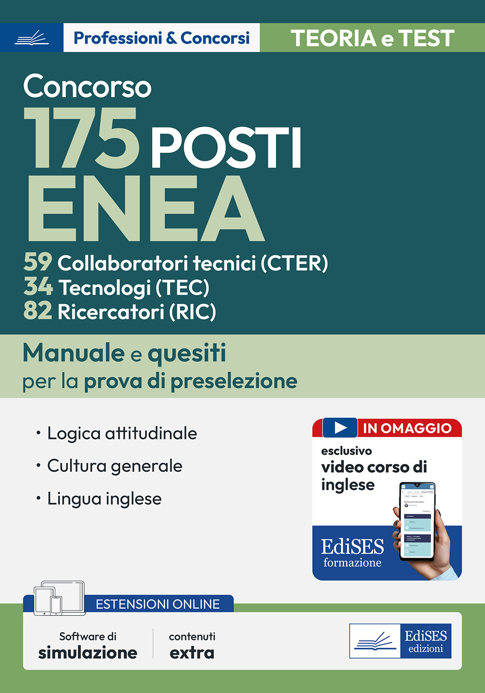 Concorso 175 posti Enea: 59 Collaboratori tecnici (CTER), 34 Tecnologi (TEC), 82 Ricercatori (RIC). Manuale e quesiti per la prova di preselezione. Con software di simulazione. Con video corso di lingua inglese. Con video lezioni di logica