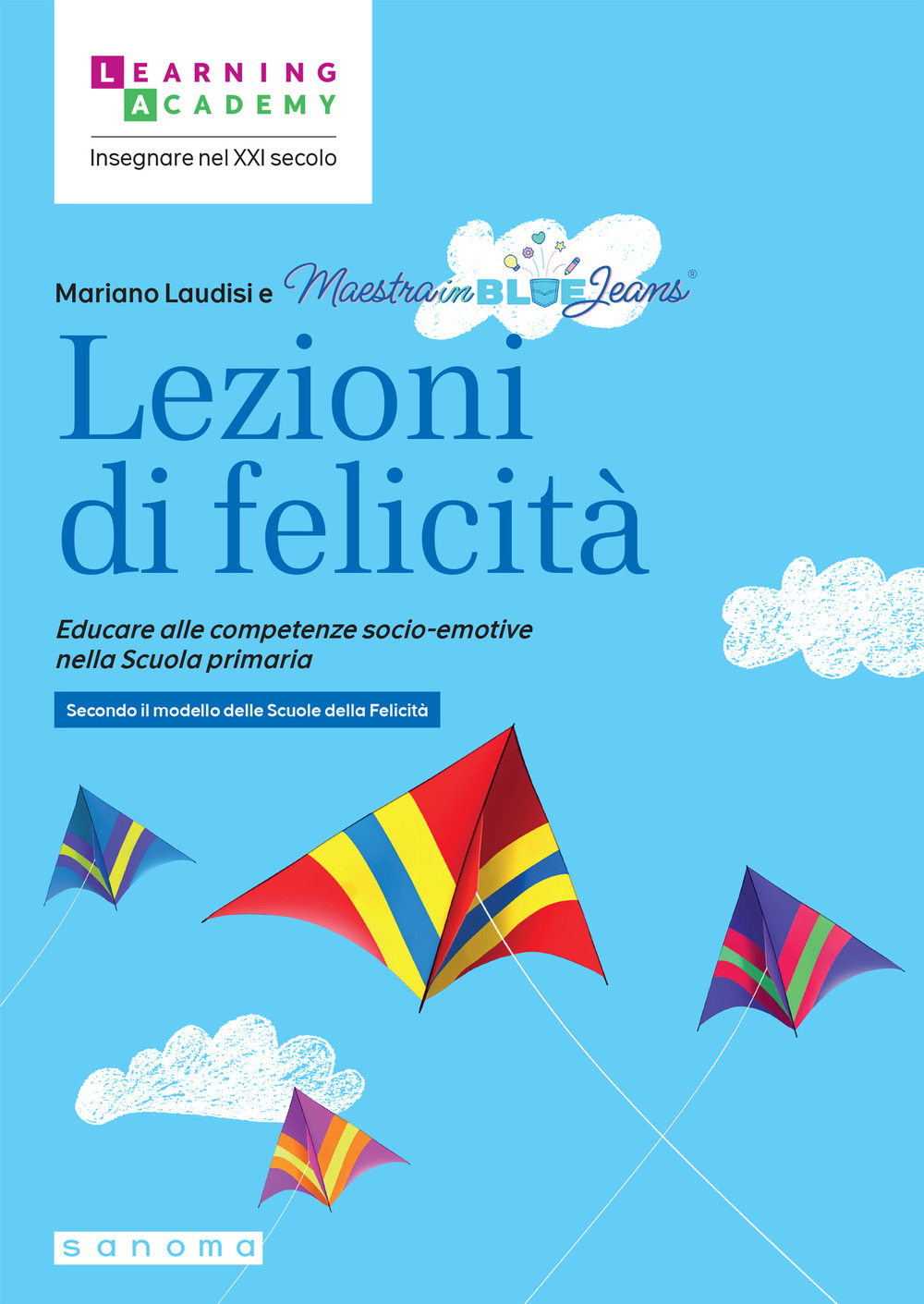 Lezioni di felicità. Educare alle competenze socio-emotive nella Scuola primaria. Secondo il modello delle Scuole della felicità