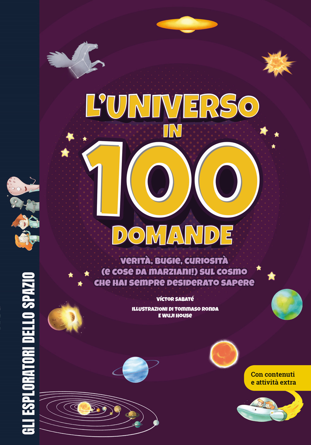 L'universo in 100 domande. Verità, bugie, curiosità (e cose da marziani!) sul cosmo che hai sempre desiderato sapere. Ediz. a colori